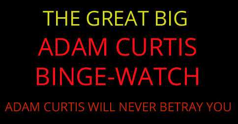 Adam Curtis Binge Watch